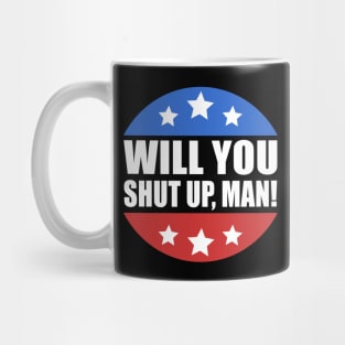 Will You Shut Up Man Presidential Debate Joe Biden 2020 Mug